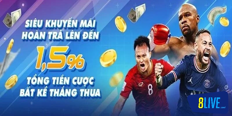 8live hoàn trả lên đến 1.5% 