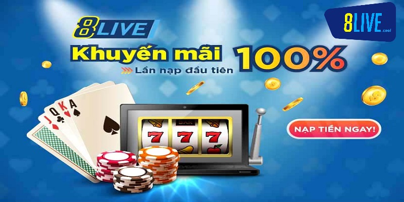 Nhà cái khuyến mãi 8live cho lần nạp tiền đầu tiên