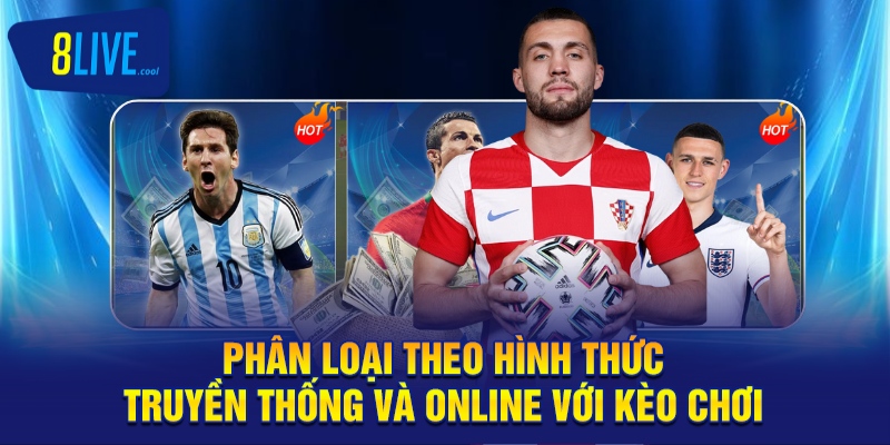 Phân loại theo hình thức truyền thống và online với kèo chơi