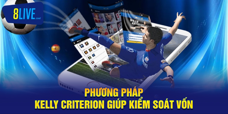 Phương pháp Kelly Criterion giúp kiểm soát vốn