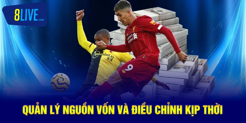 Quản lý nguồn vốn và điều chỉnh kịp thời