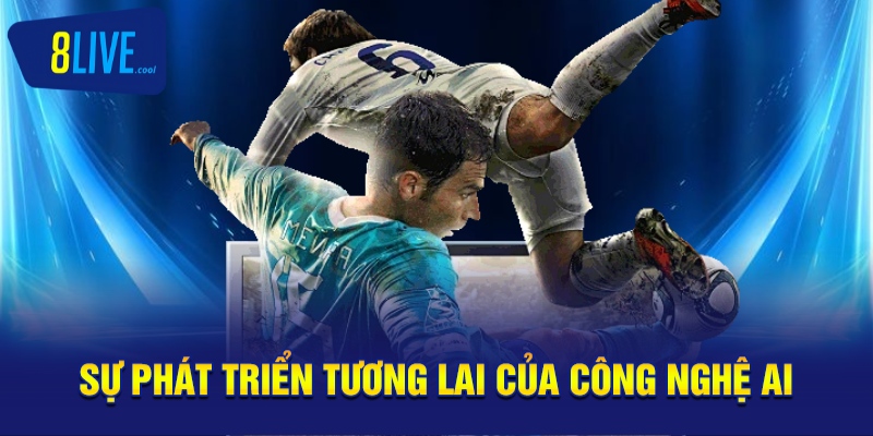 Sự phát triển tương lai của công nghệ AI