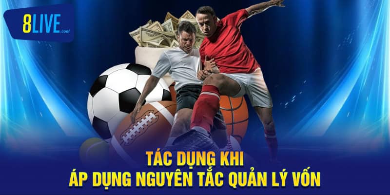 Tác dụng khi áp dụng nguyên tắc quản lý vốn