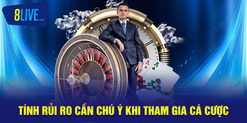 Tính rủi ro cần chú ý khi tham gia cá cược