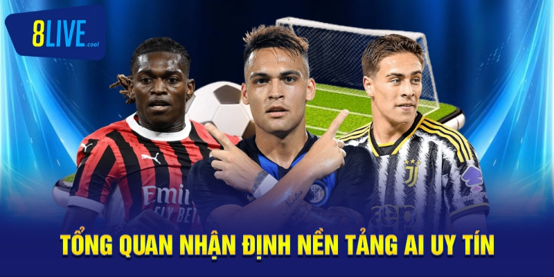 Nền Tảng AI Uy Tín Cách Tối Ưu Trải Nghiệm Tại 8LIVE 1 Tổng quan nhận định nền tảng AI uy tín